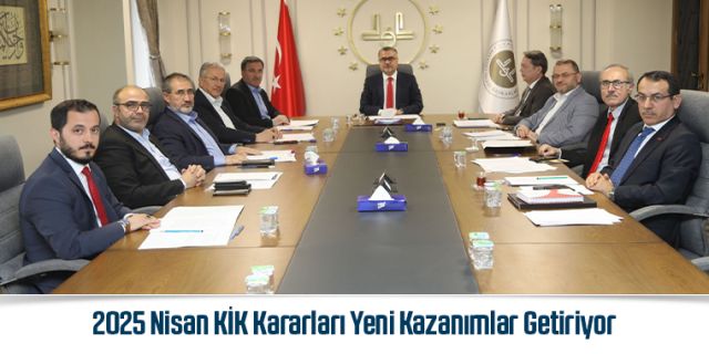 2025 Nisan KİK Kararlkarı yeni kazanımlar getiriyor