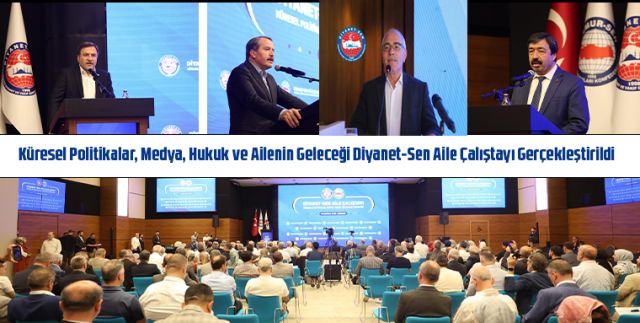 Küresel Politikalar, Medya, Hukuk ve Ailenin Geleceği Diyanet-Sen Aile Çalıştayı Gerçekleştirildi