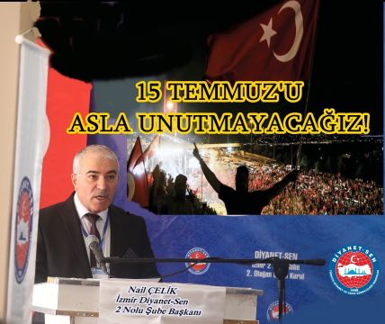 15 TEMMUZ'U ASLA UNUTMAYACAĞIZ