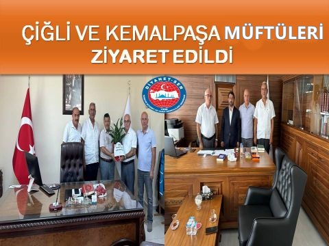 ÇİĞLİ VE KEMALPAŞA MÜFTÜLÜKLERİ ZİYARET EDİLDİ